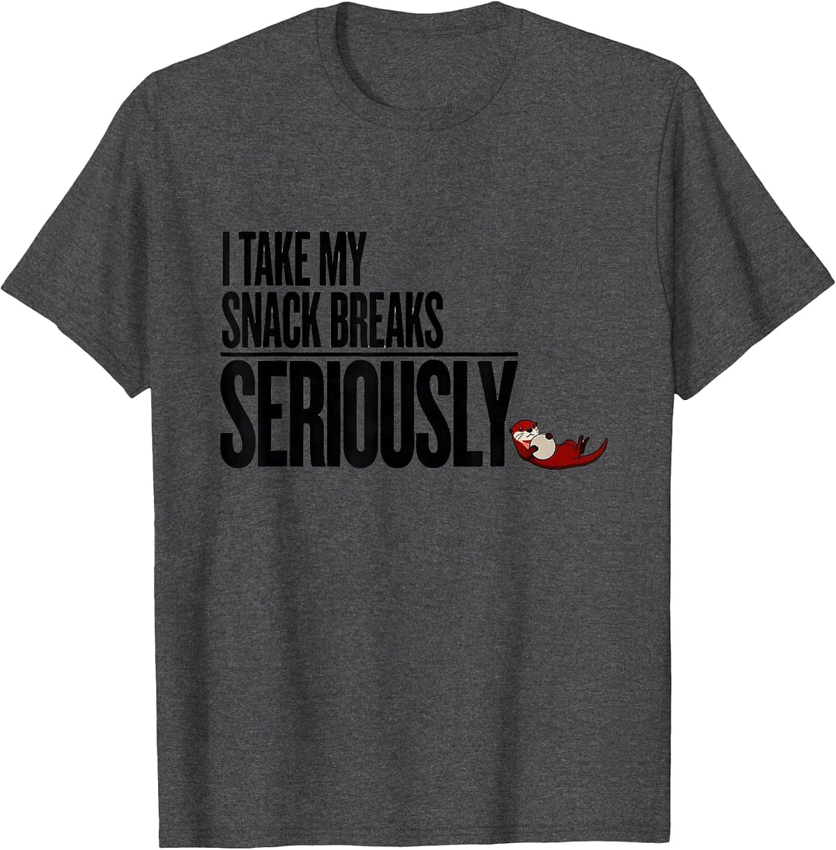 Men's I Take My Snack Breaks Seriously Funny Otter Lover Gift T-Shirt - Dark Heather Grey