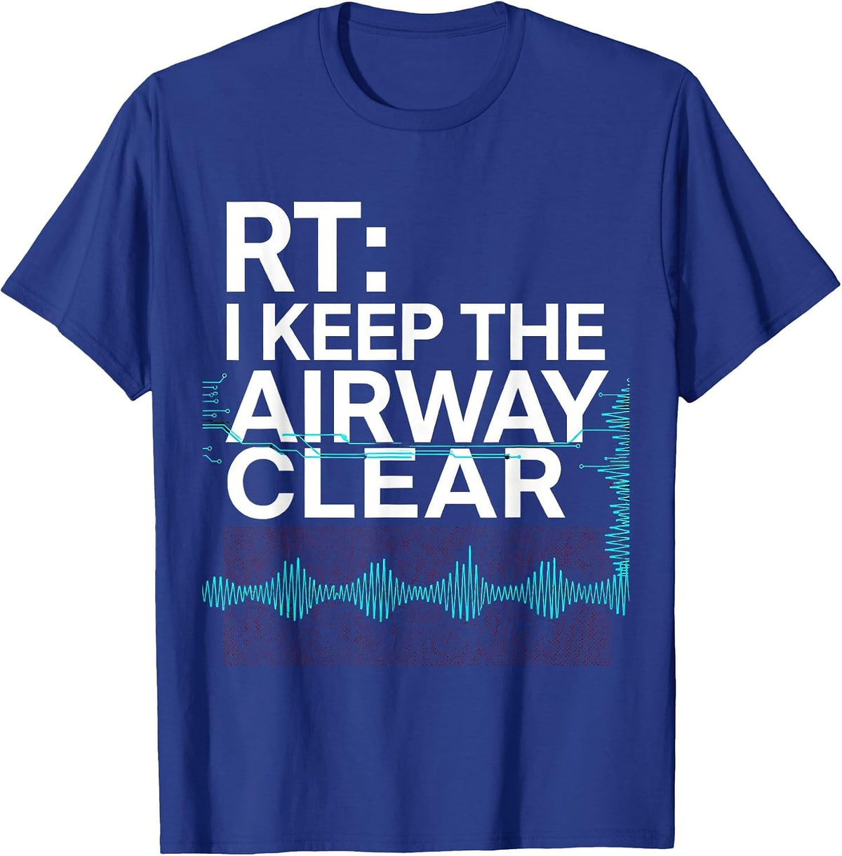 RT: I Keep The Airway Clear Funny Respiratory Therapist T-Shirt - Royal Blue