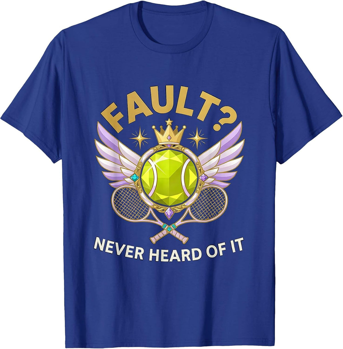 Fault? Never Heard Of It Funny Tennis Design T-Shirt - Royal Blue