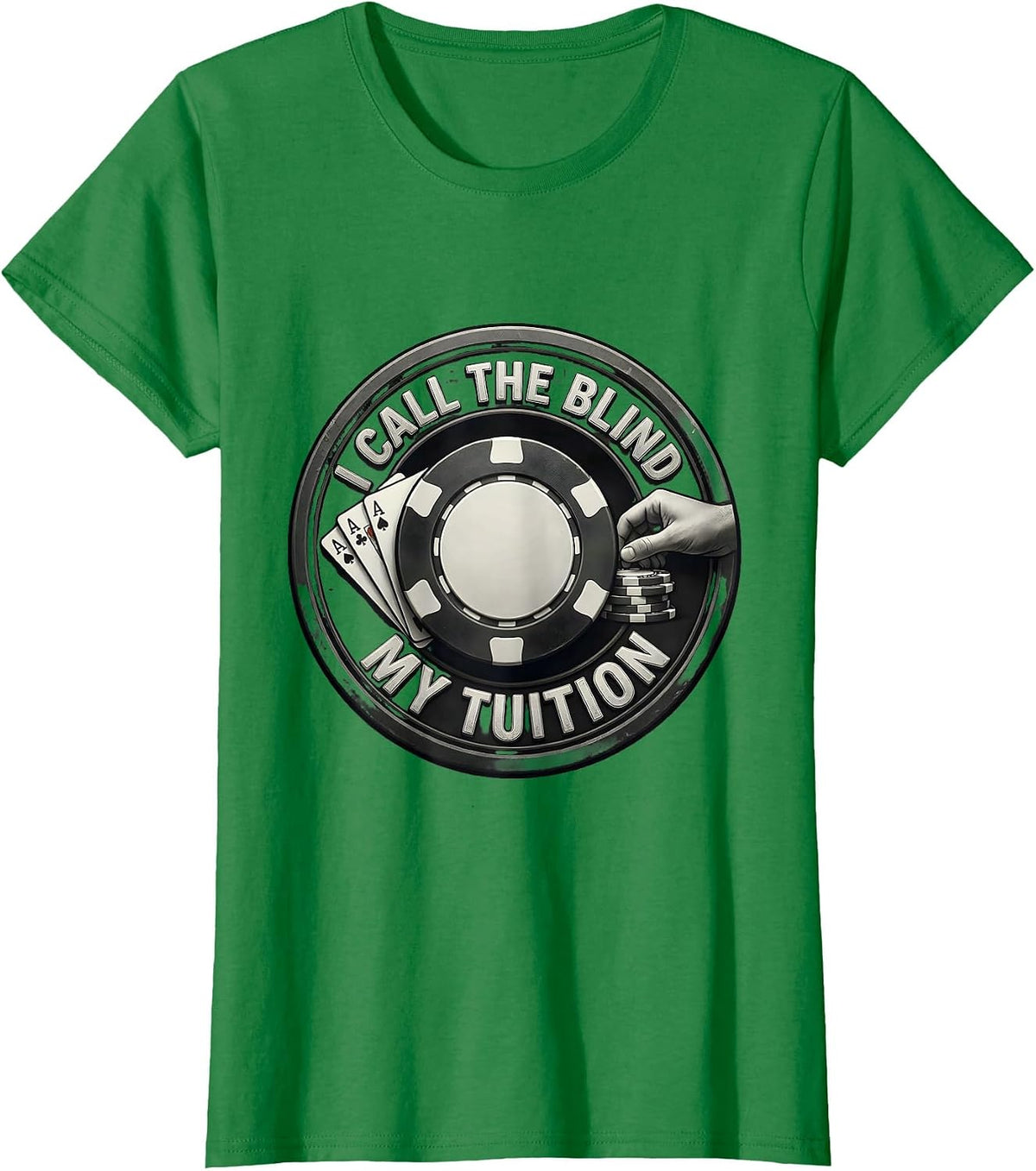 I Call The Blind My Tuition Funny Poker Gambling Design T-Shirt - Kelly Green