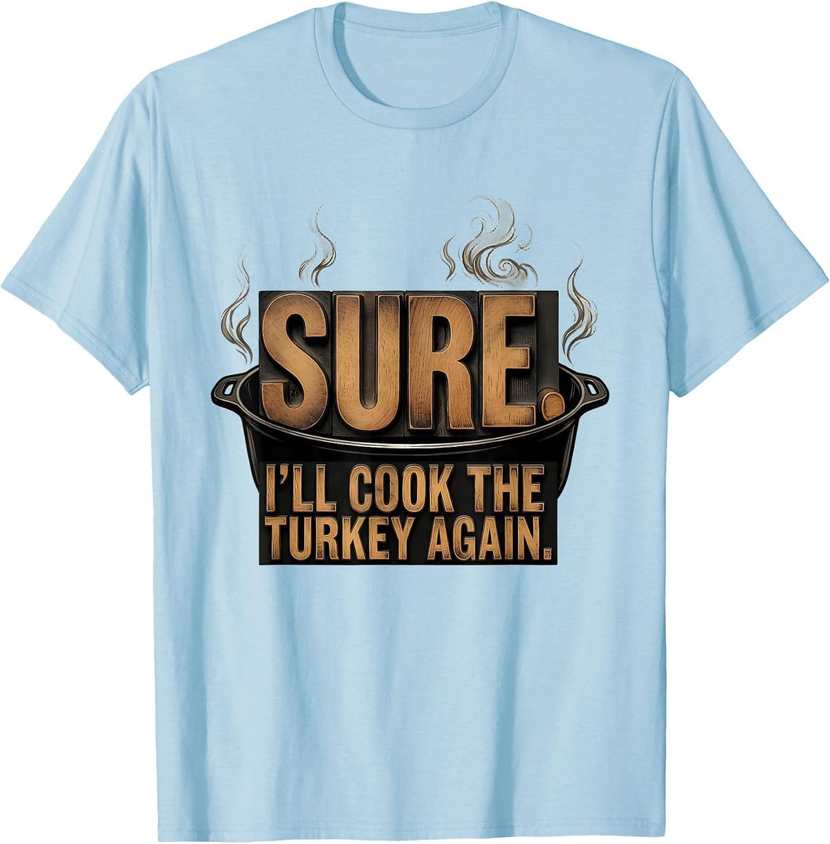 Men's Sure. I'll Cook The Turkey Again Funny Thanksgiving Couple T-Shirt - Baby Blue