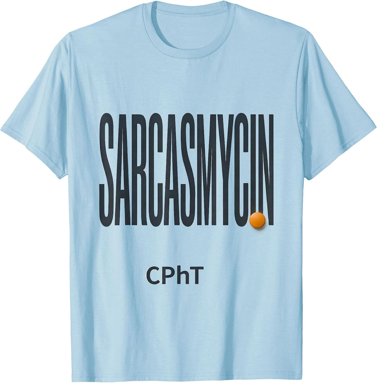 Men's Sarcasmycin, CPhT Funny Pharmacy Tech Pharmacist Gift T-Shirt - Baby Blue