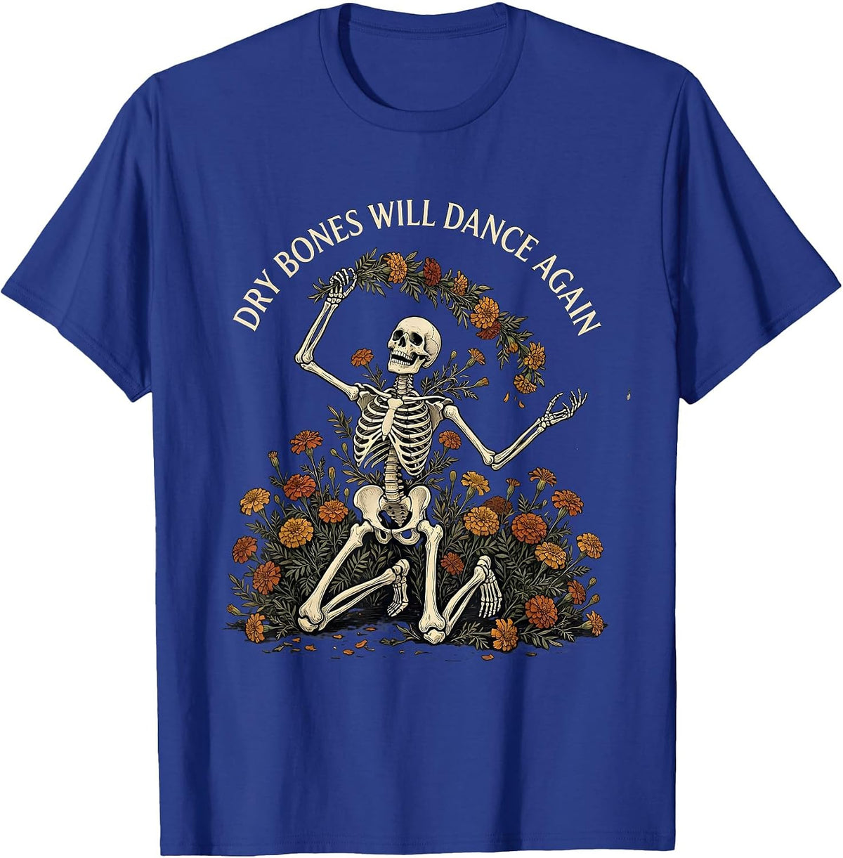 Dry Bones Will Dance Again Funny Skeleton Floral Christian T-Shirt - Royal Blue