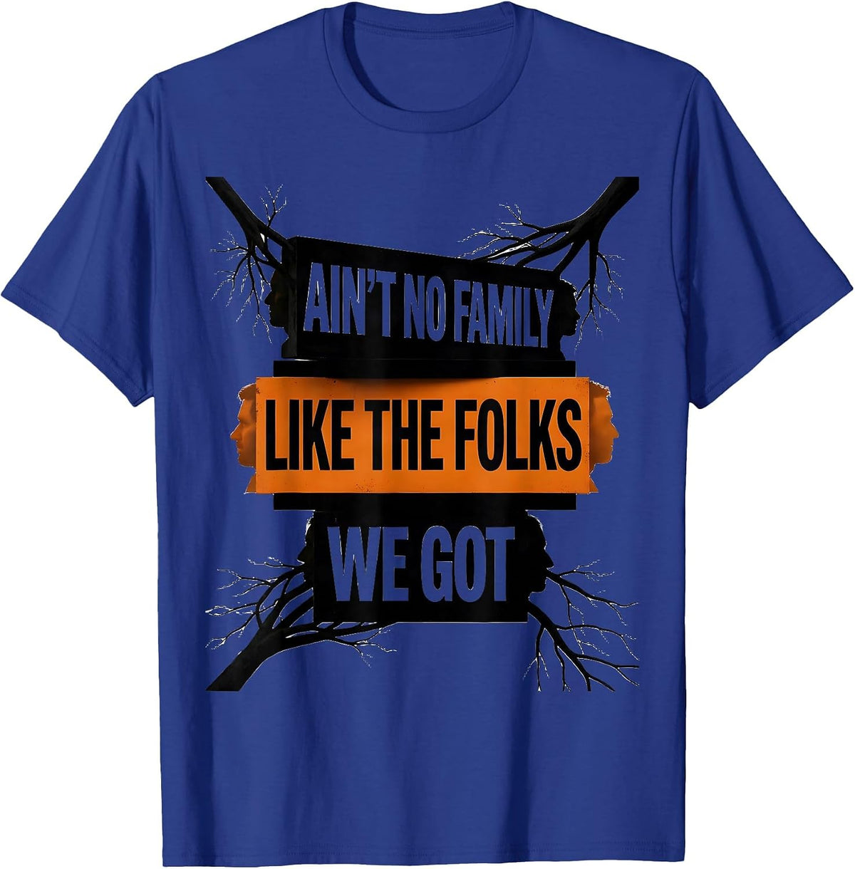 Ain't No Family Like The Folks We Got Funny Family Reunion T-Shirt - Royal Blue