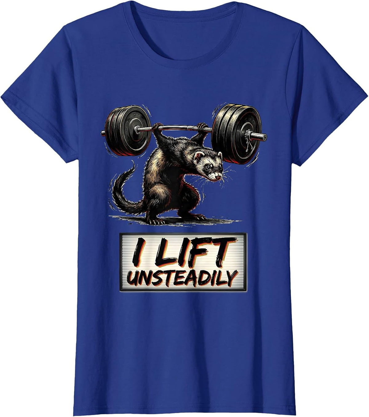Women's I Lift, Unsteadily Funny Gym Ferret Weightlifting Workout T-Shirt - Royal Blue