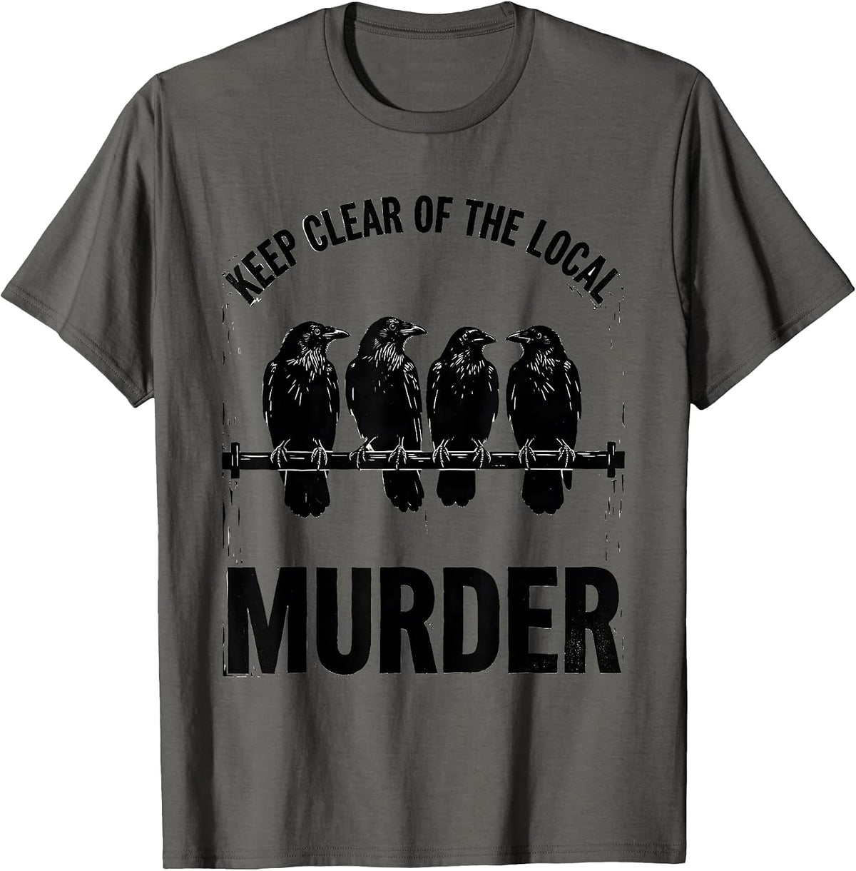 Men's Keep Clear Of The Local Murder Funny Crow Lover Pun T-Shirt - Asphalt Grey