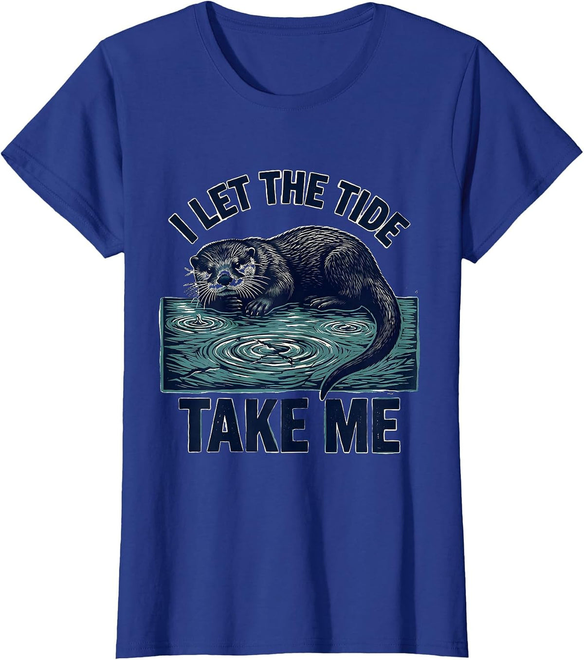 Women's I Let The Tide Take Me Funny Otter Animal Lover Pun Humor T-Shirt - Royal Blue