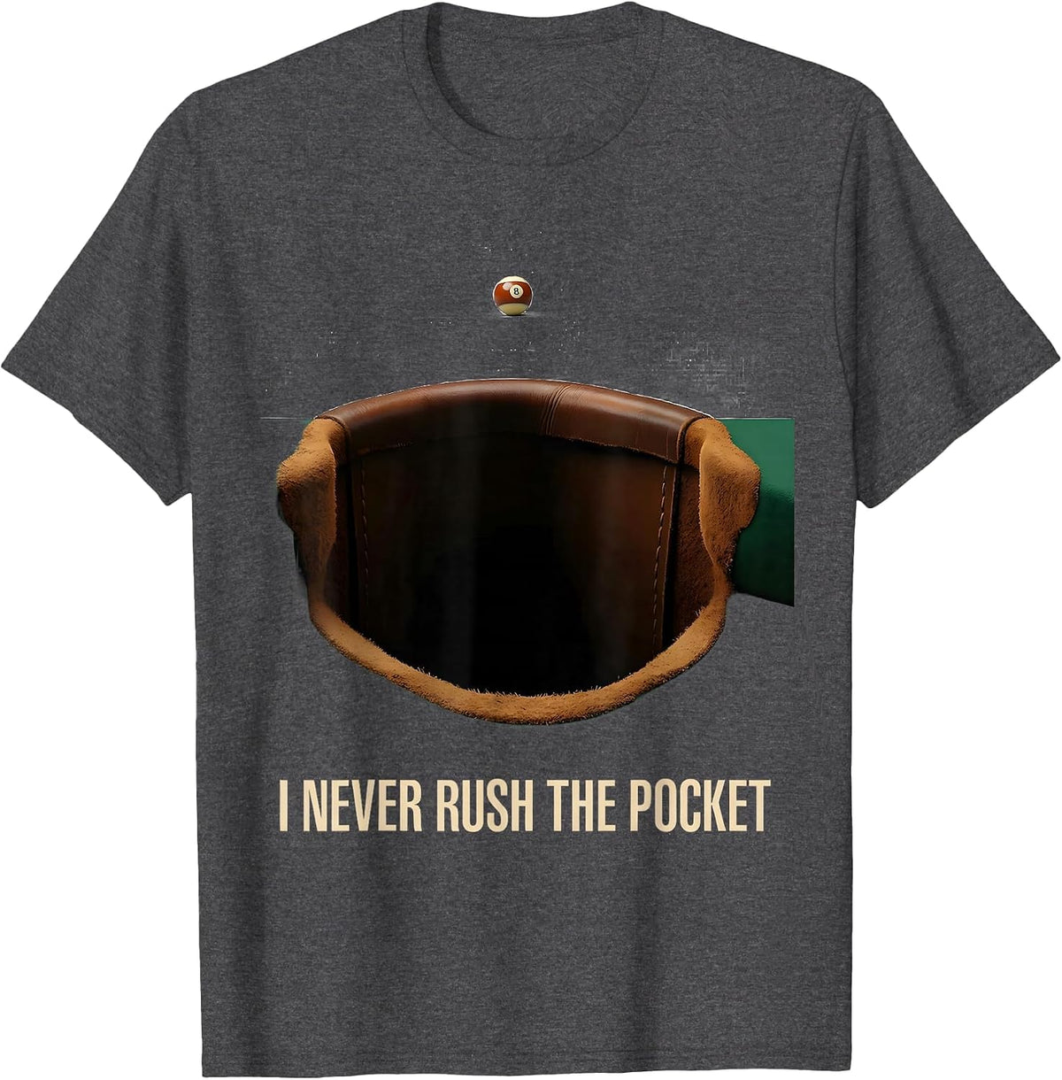 I Never Rush The Pocket Funny Billiards Player Gift T-Shirt - Dark Heather Grey