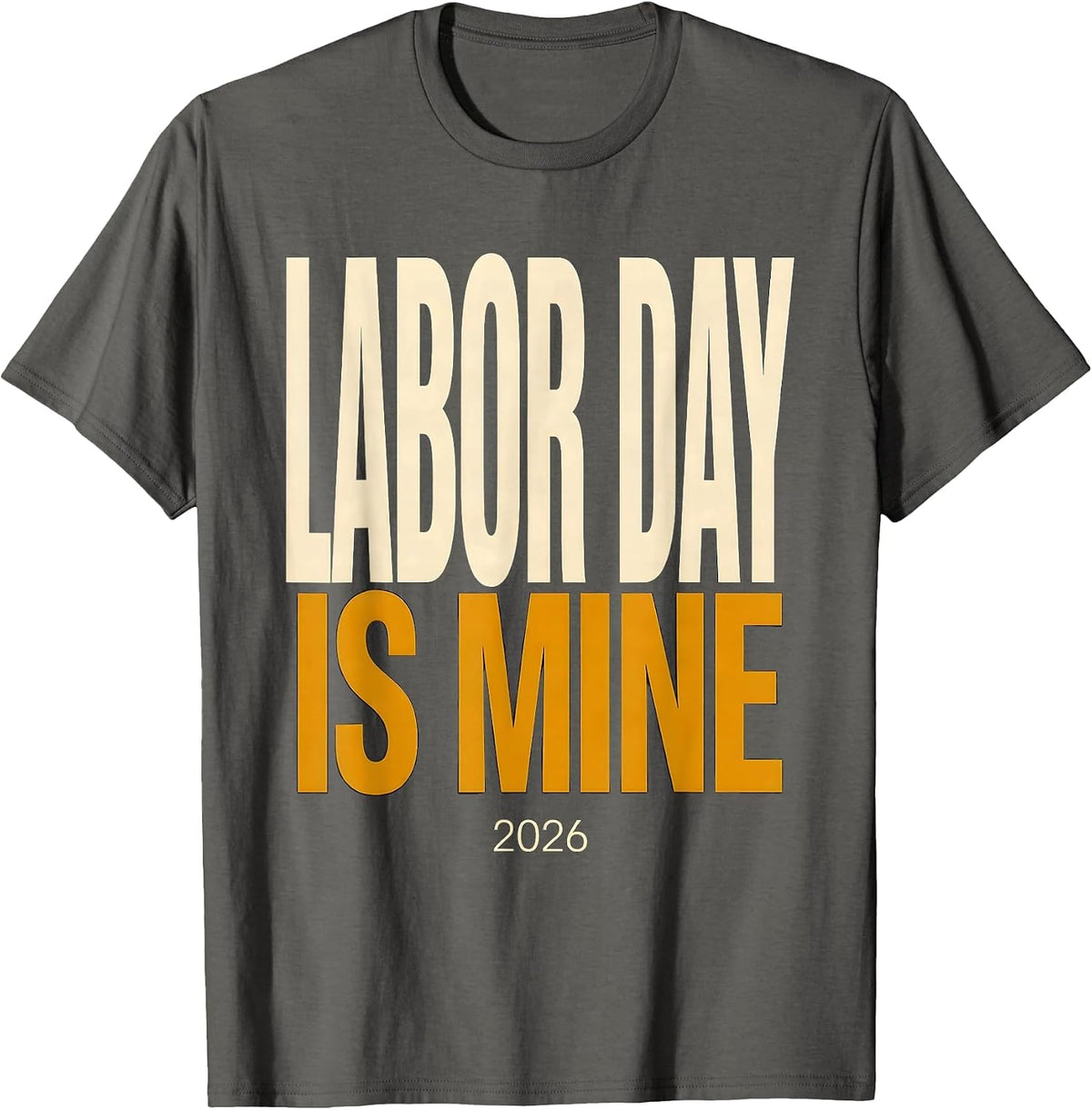 Labor Day Is Mine Funny Blue Collar Worker Humor T-Shirt - Asphalt Grey