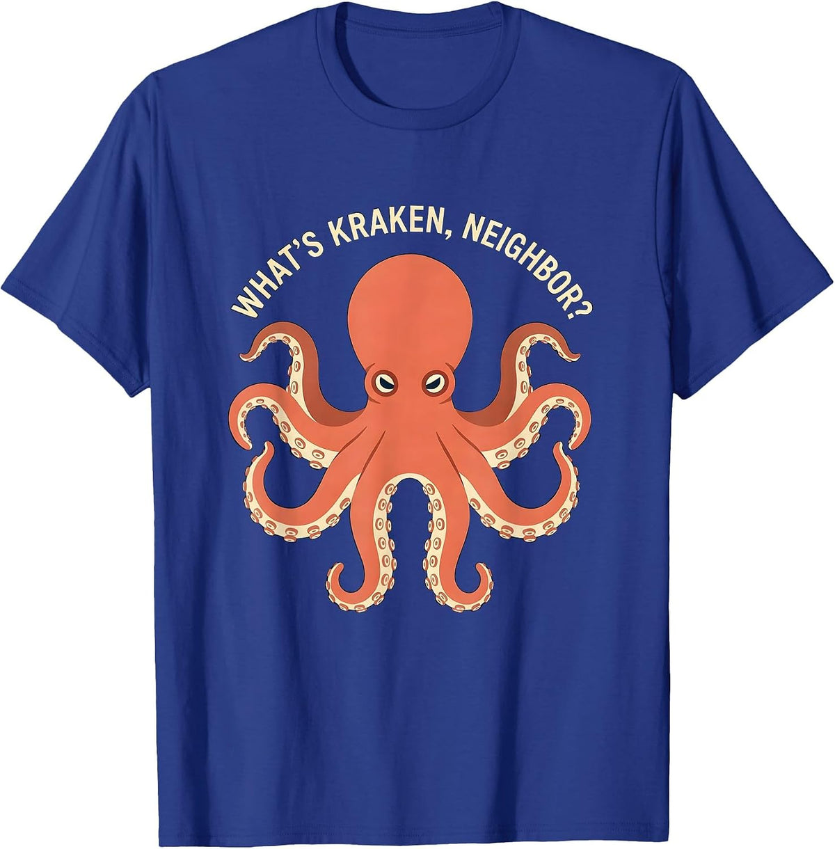 What's Kraken, Neighbor? Funny Octopus Lover Ocean Animal T-Shirt - Royal Blue