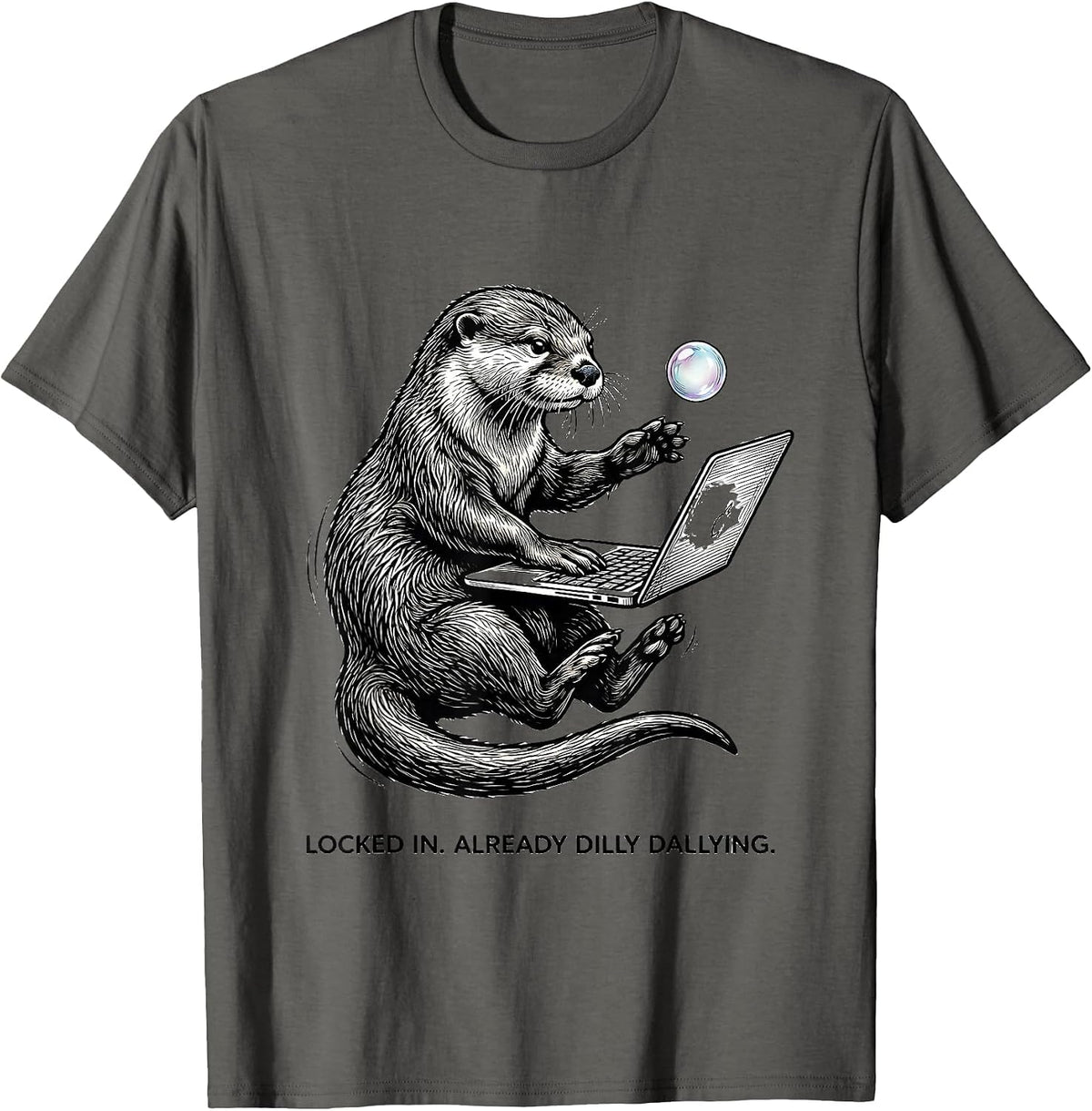 Men's Locked In Already Dilly Dallying Funny Meme Otter Humor T-Shirt - Asphalt Grey