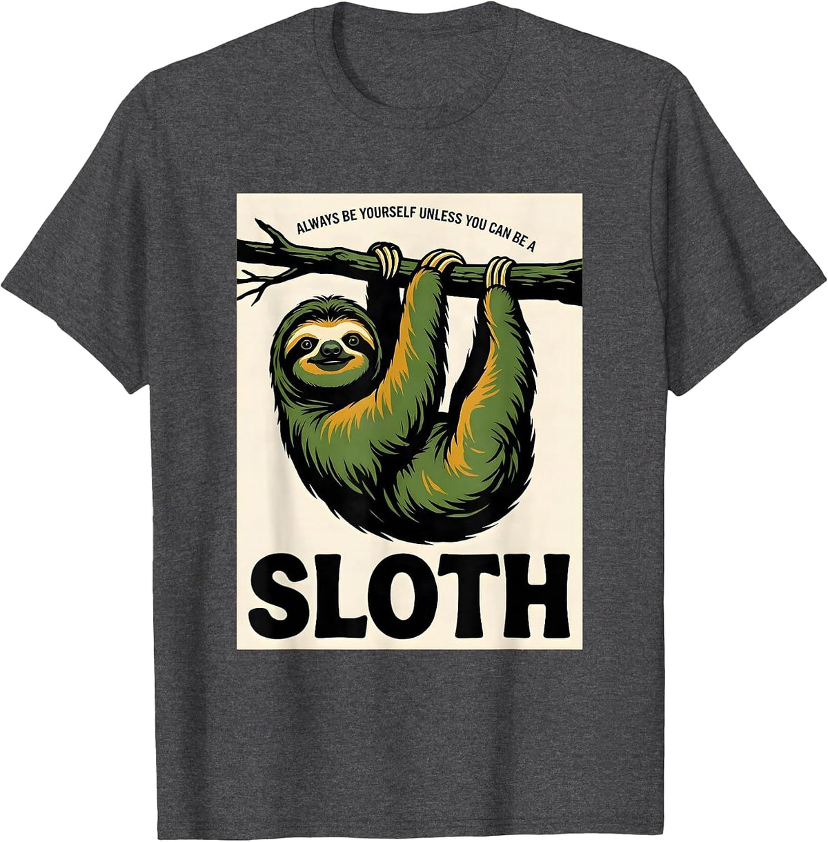 Always Be Yourself Unless You Can Be A Sloth Funny Animal T-Shirt - Dark Heather Grey