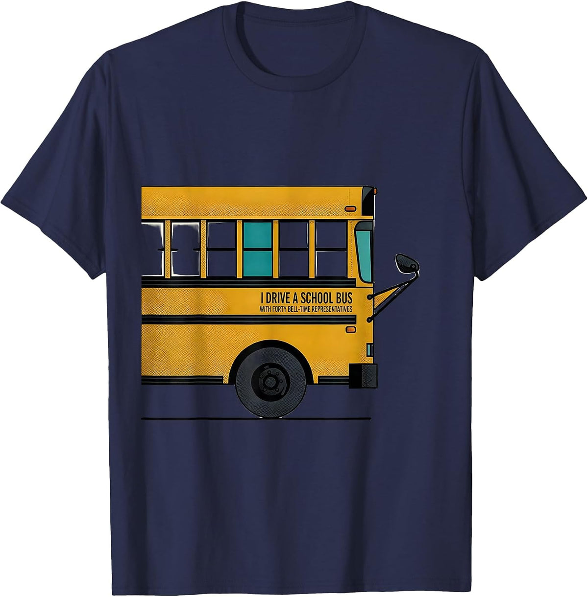 I Drive A School Bus With Forty Bell-Time Representatives T-Shirt - Navy Blue