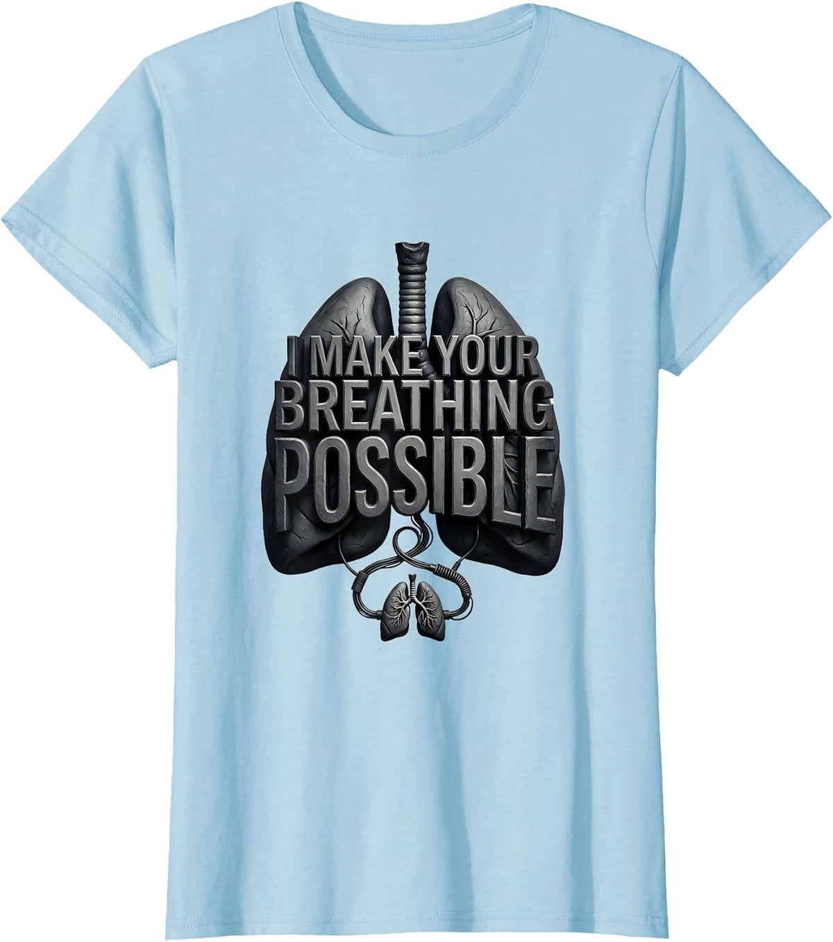 I Make Your Breathing Possible Funny Respiratory Therapist T-Shirt - Baby Blue