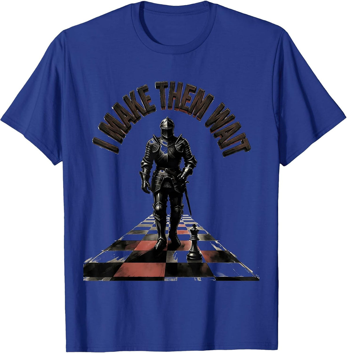 I Make Them Wait Funny Chess Player Gift Chess Lover Humor T-Shirt - Royal Blue