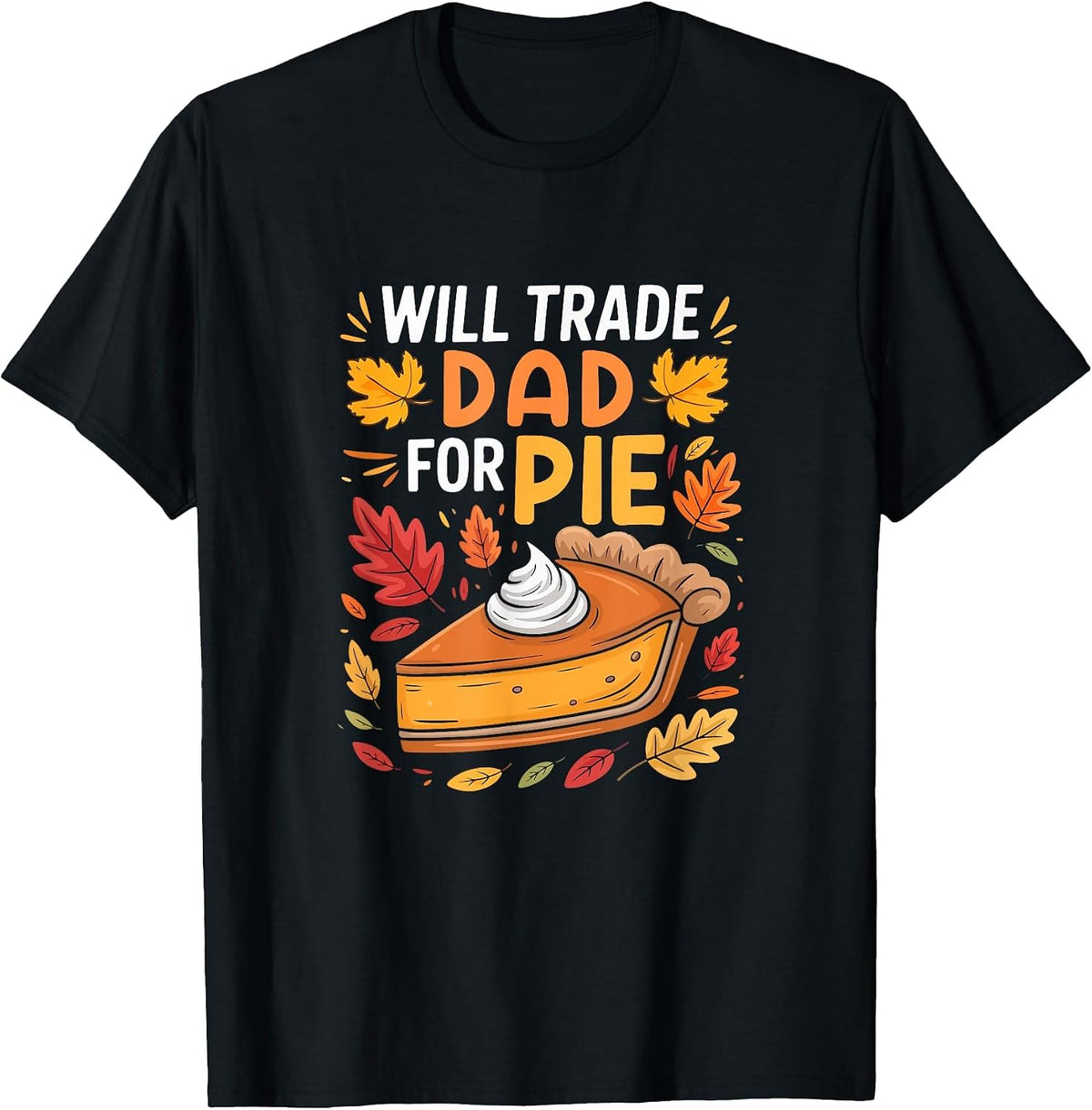 Will Trade Dad for Pie Thanksgiving Pumpkins Pie Lover T-Shirt - Black