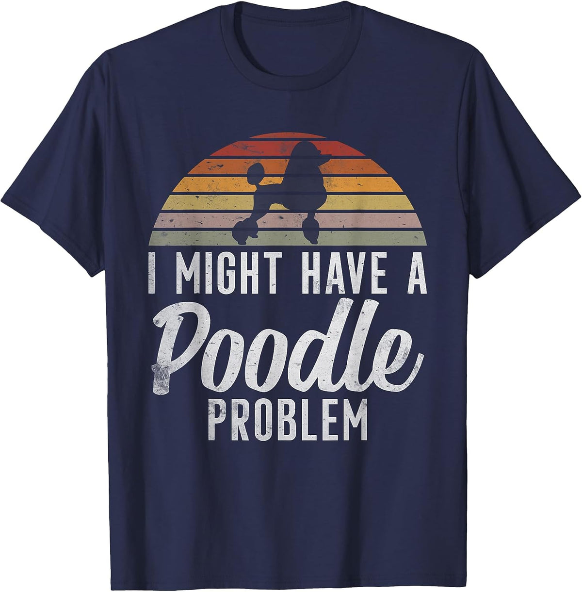 I Could Have a Poodle Problem Funny Poodle Dog T-Shirt - Navy Blue