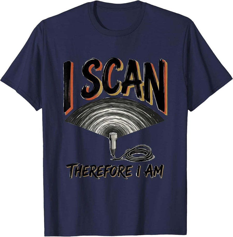 I Scan Therefore I Am Funny Sonographer Ultrasound Tech T-Shirt - Navy Blue