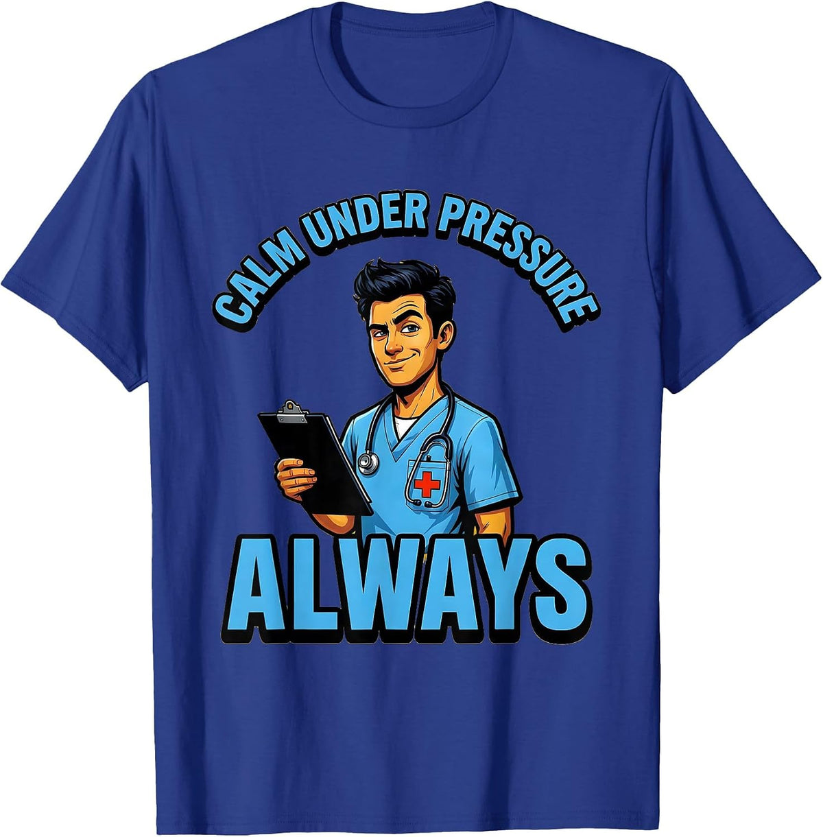 Calm Under Pressure Always Medical Assistant Design T-Shirt - Royal Blue