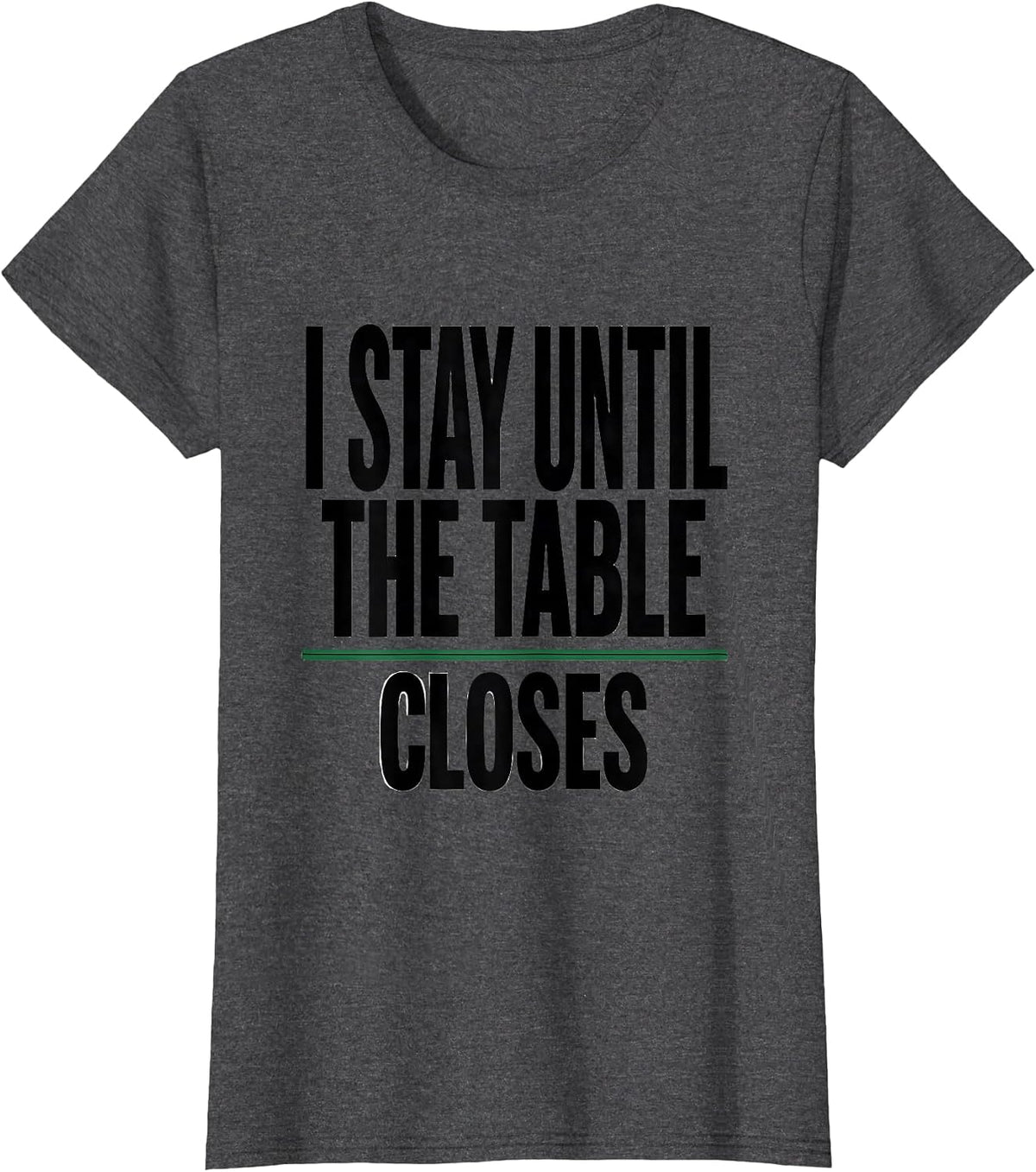 Women's I Stay Until The Table Closes Funny Casino Gambler Poker T-Shirt - Dark Heather Grey