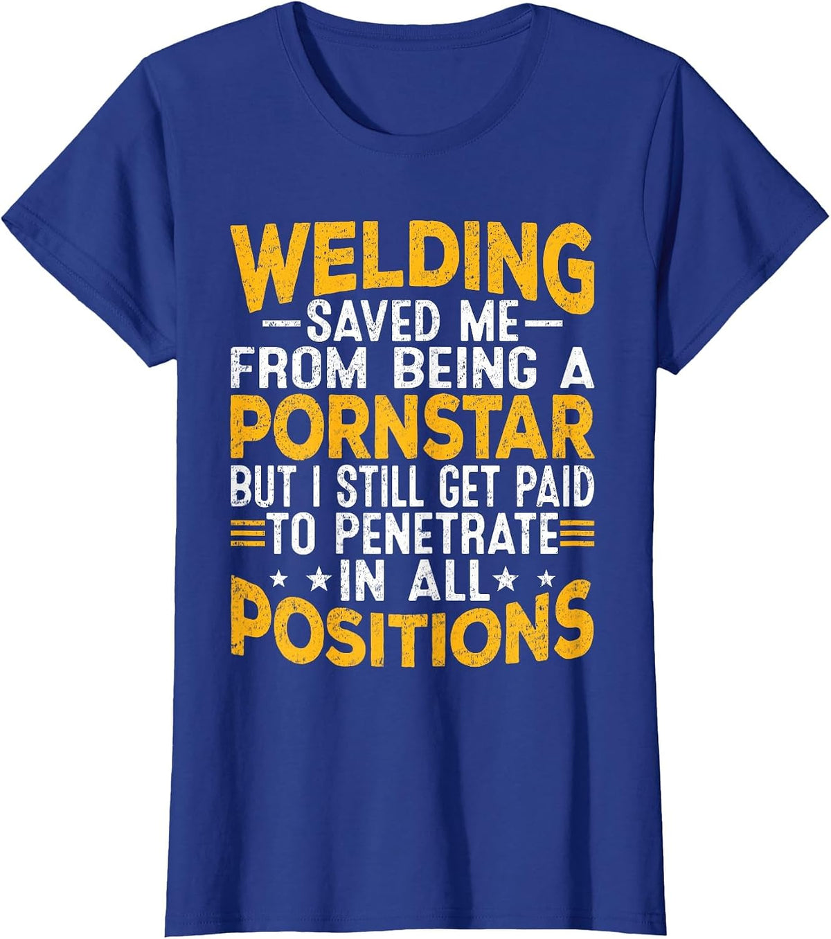 Welding Saved Me from Being A Pornstar But I Still Get Paid T-Shirt - Royal Blue