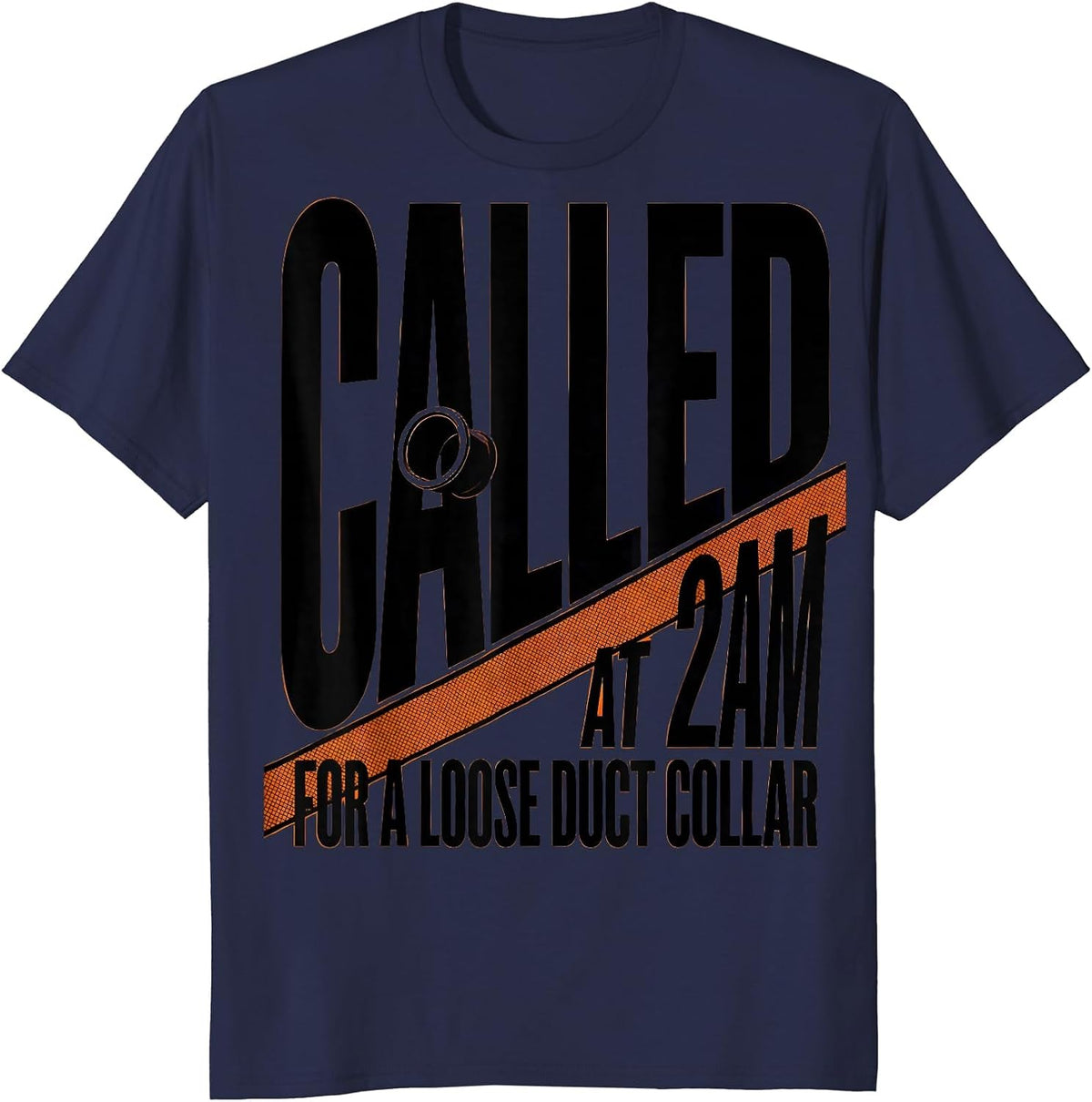 Called At 2AM For A Loose Duct Collar Funny HVAC Technician T-Shirt - Navy Blue