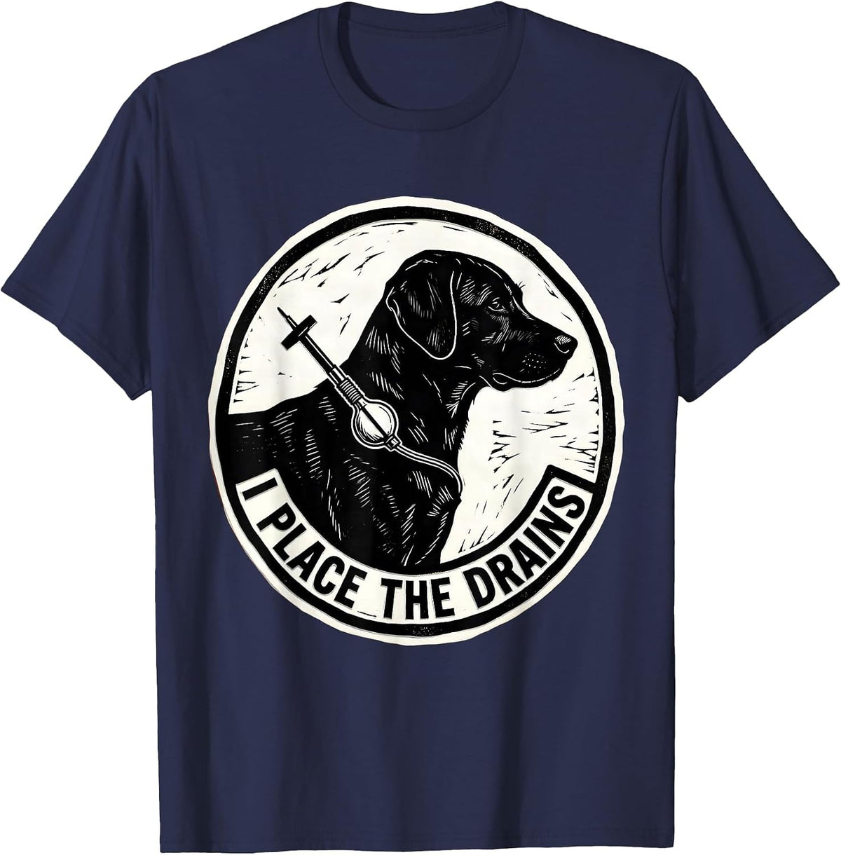 I Place The Drains Funny Vet Tech Veterinary Technician T-Shirt - Navy Blue