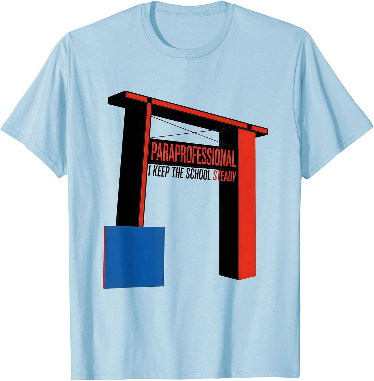 Men's Paraprofessional, I Keep The School Steady School Staff T-Shirt - Baby Blue