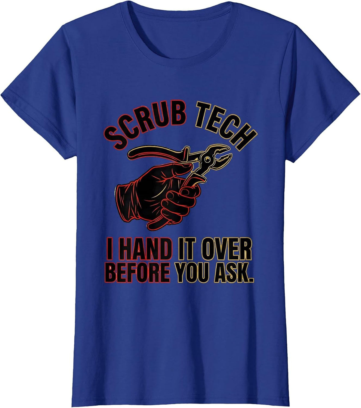 Women's Scrub Tech, I Hand It Over Before You Ask Humor T-Shirt - Royal Blue