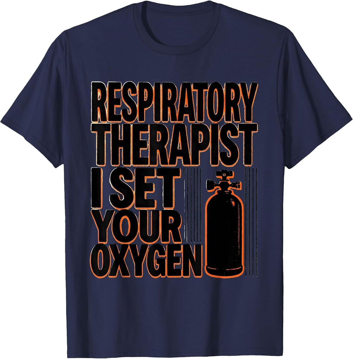 Men's Respiratory Therapist. I Set Your Oxygen Occupational Humor T-Shirt - Navy Blue