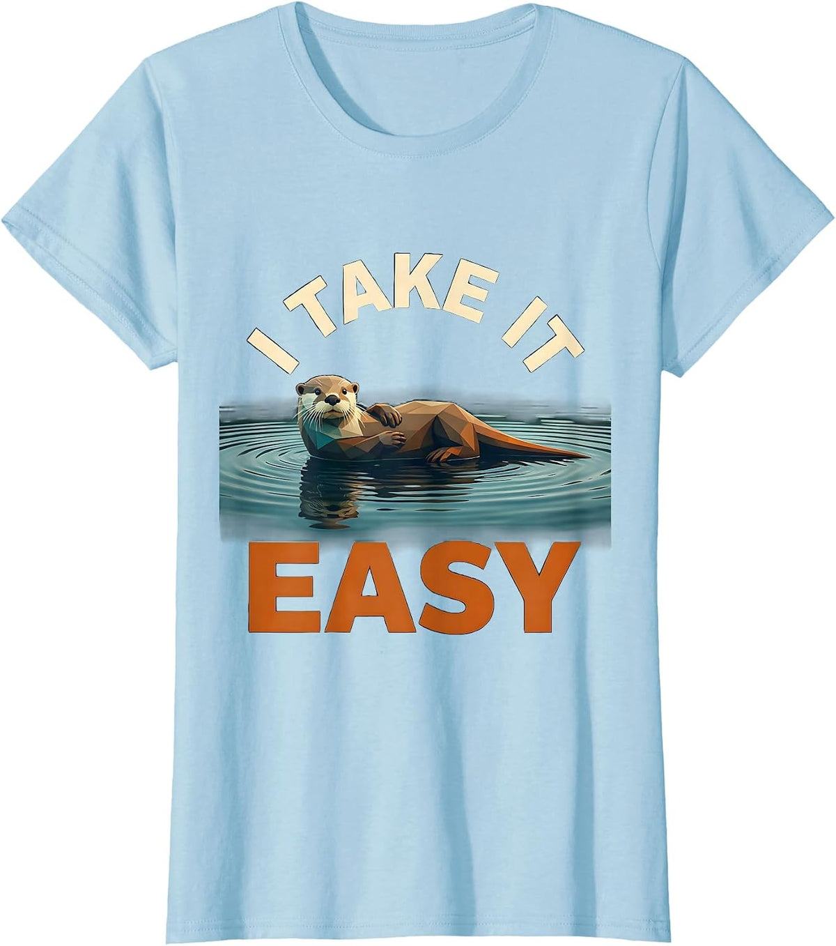 I Take It Easy Funny Otter Animal Lover Gift Humor T-Shirt - Baby Blue