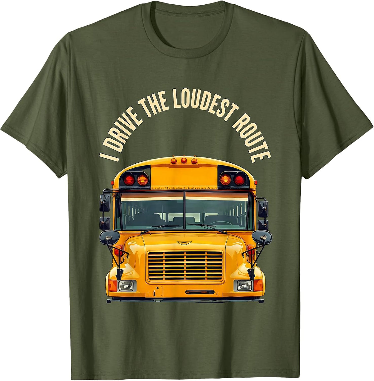 Men's I Drive The Loudest Route Funny School Bus Driver T-Shirt - Olive Green