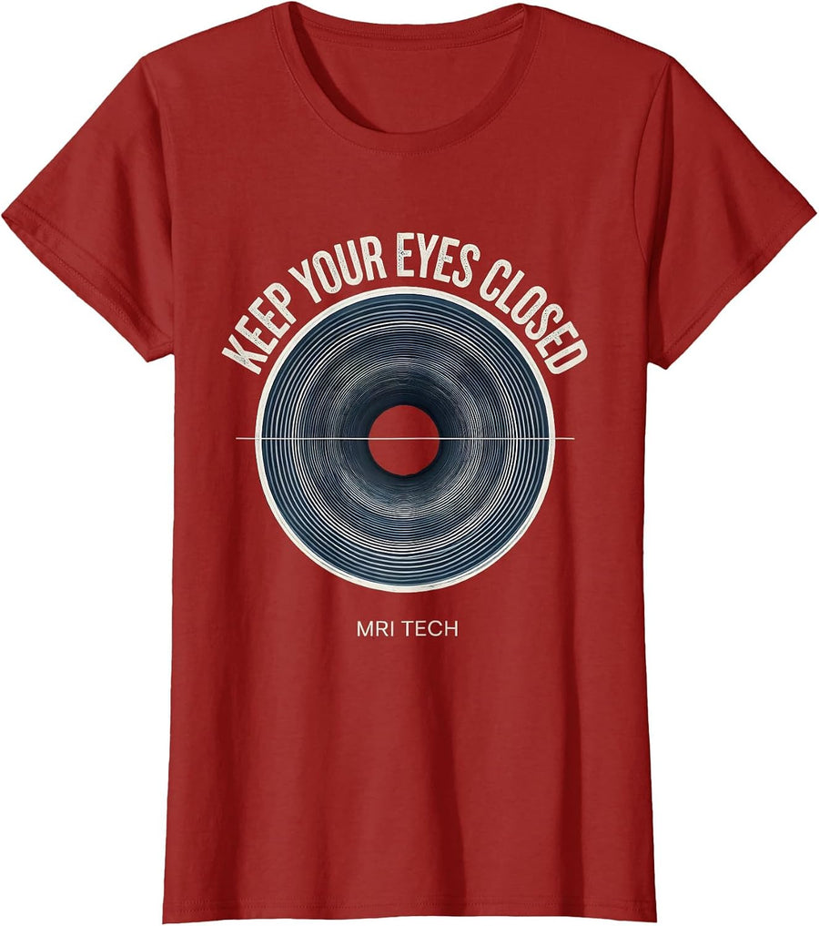 Keep Your Eyes Closed MRI Tech Radiology Rad Tech Humor T-Shirt, Women, Cranberry Red, Medium - As Pictured