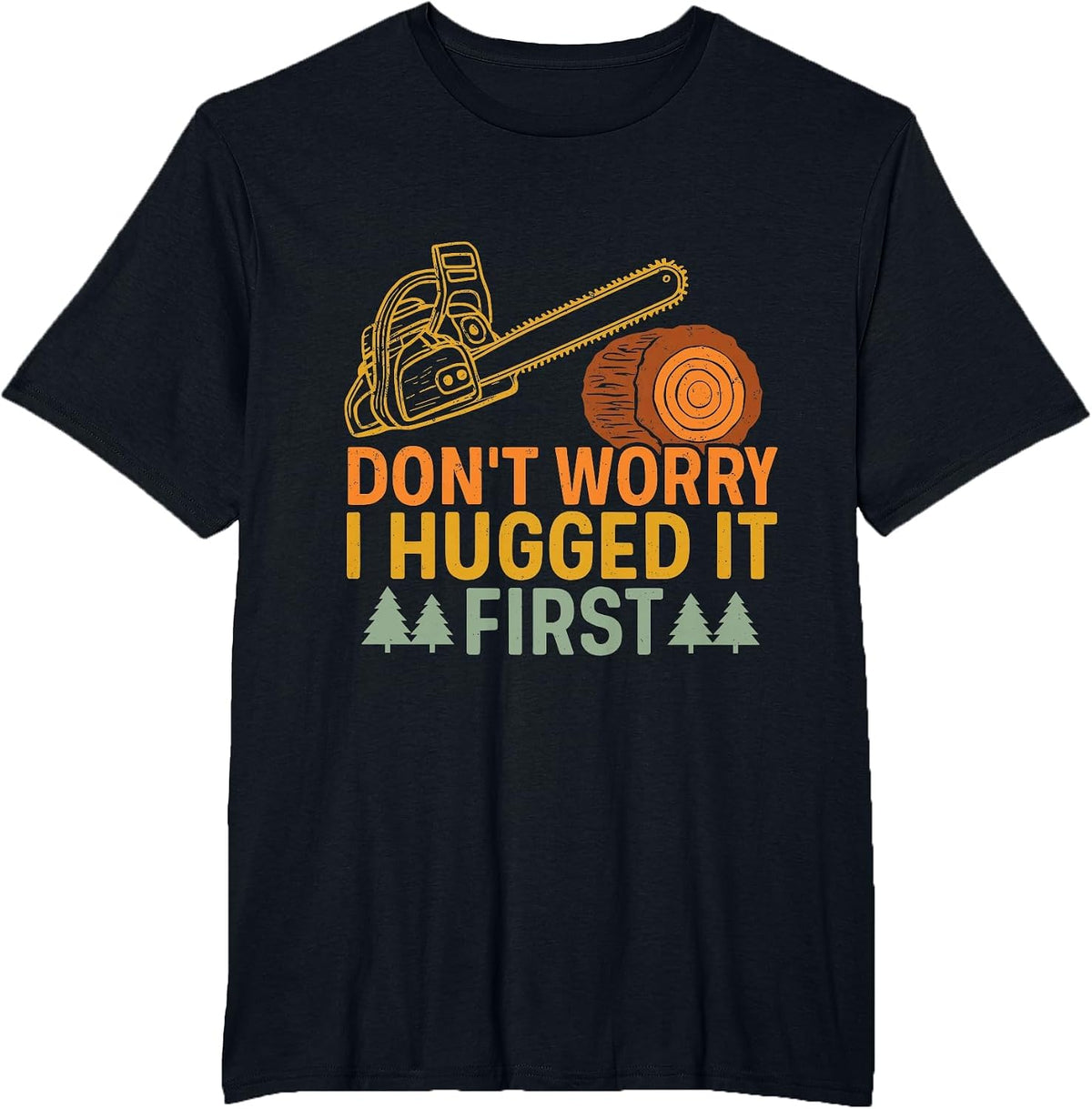 Funny Carpenter Saying Don't Worry! I Hugged It First T-Shirt - Black