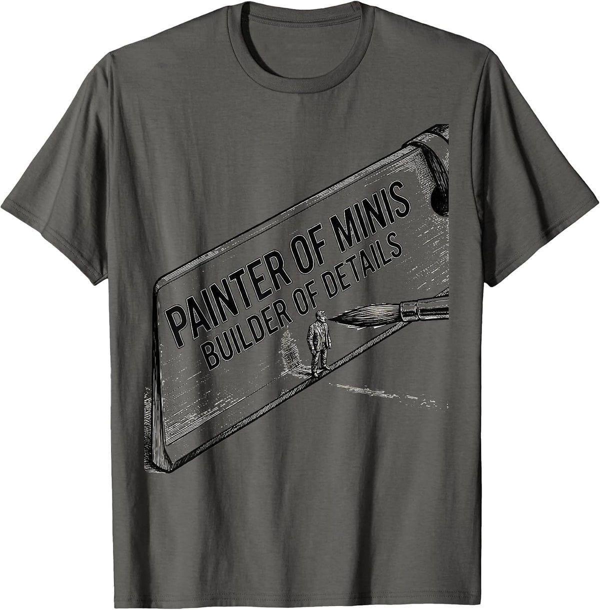 Painter Of Minis, Builder Of Details Funny Miniature Painter T-Shirt - Asphalt Grey