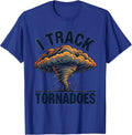 I Track Tornadoes Funny Storm Chaser Meteorology Enthusiast T-Shirt - Royal Blue