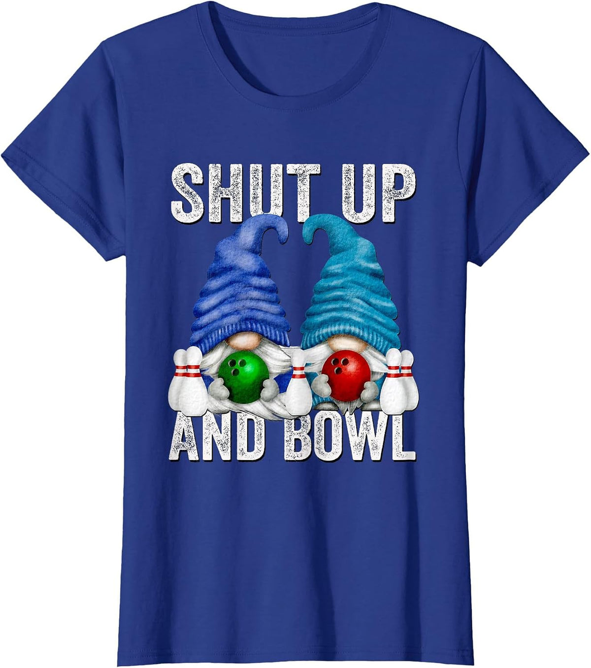 Funny Bowling Gnomes for Women & Men Bowler Shut Up and Bowl T-Shirt - Royal Blue
