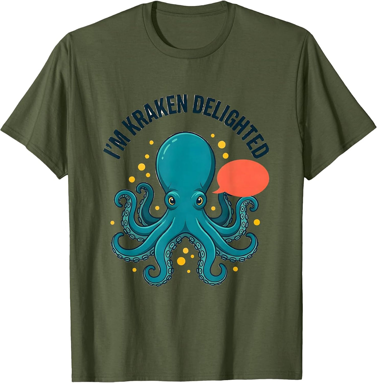 Men's I'm Kraken Delighted Funny Octopus Sea Monster Lover Humor T-Shirt - Olive Green