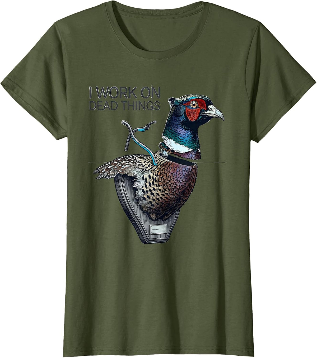 Women's I Work On Dead Things Taxidermist Funny Gift T-Shirt - Olive Green