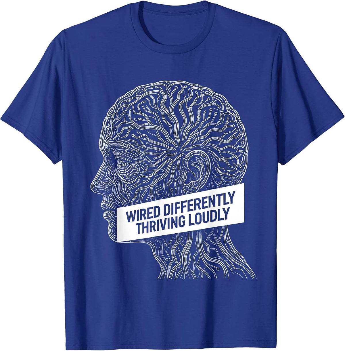 Wired Differently Thriving Loudly Neurodiversity Design T-Shirt - Royal Blue