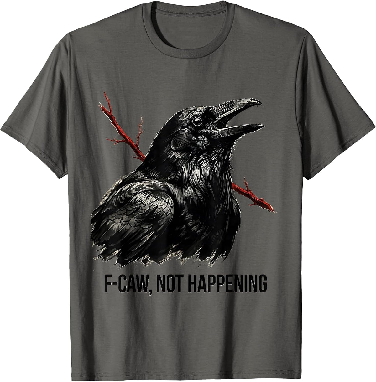 Men's F-Caw, Not Happening Dark Humor Crow Lover Bird Watching T-Shirt - Asphalt Grey
