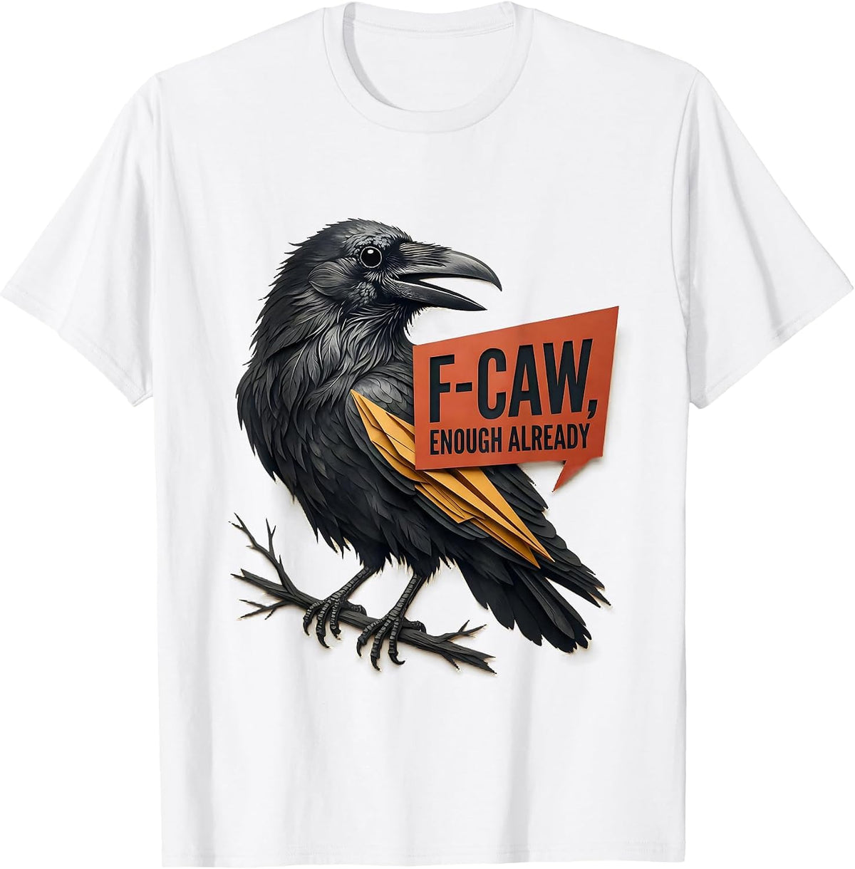 Men's F-Caw, Enough Already Funny Crow Bird Lover Dark Humor T-Shirt - White