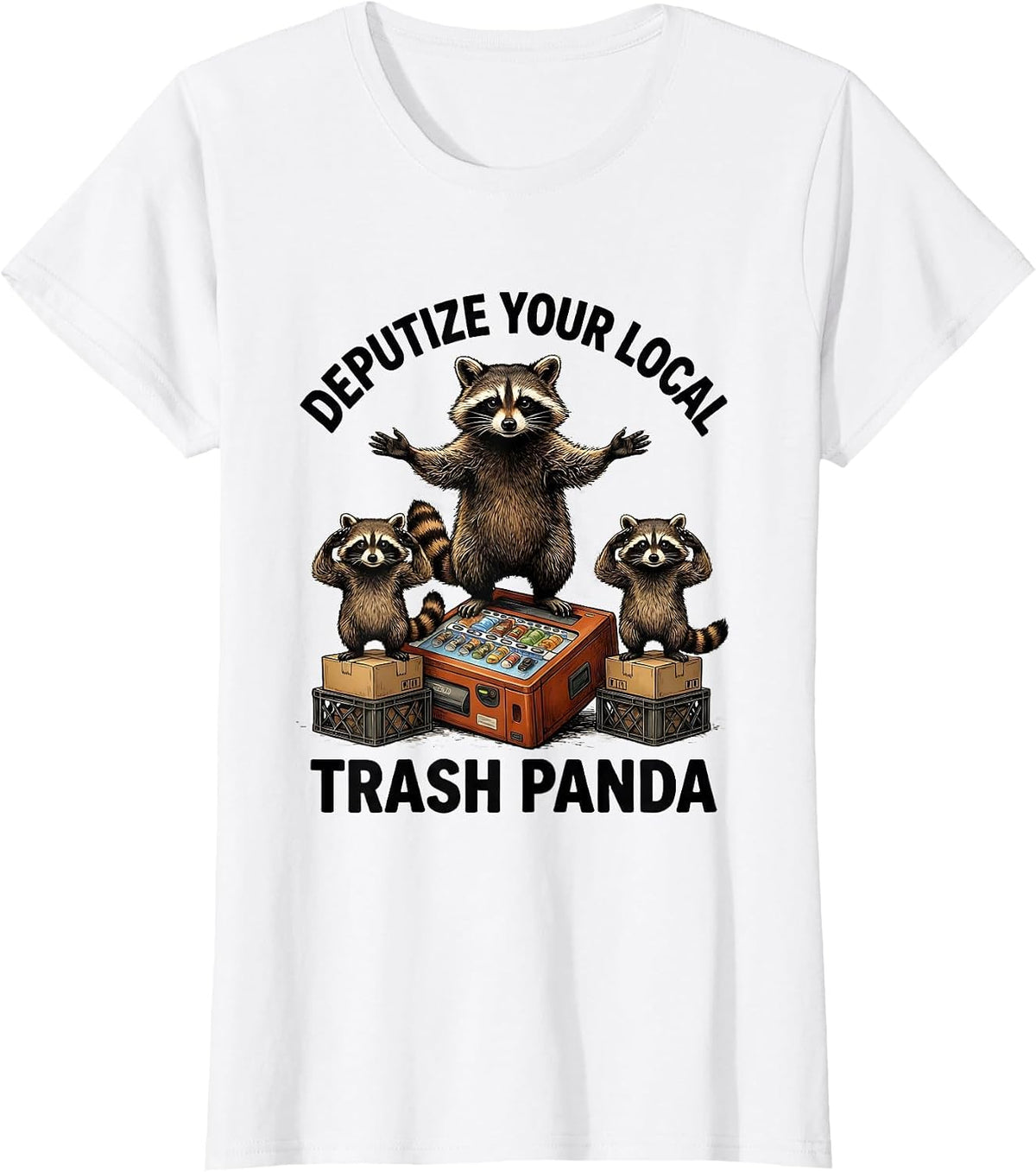 Women's Deputize Your Local Trash Panda Funny Raccoon Meme Humor T-Shirt - White