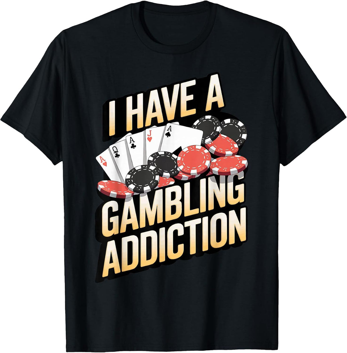 I Have A Gambling Addiction T-Shirt - Black