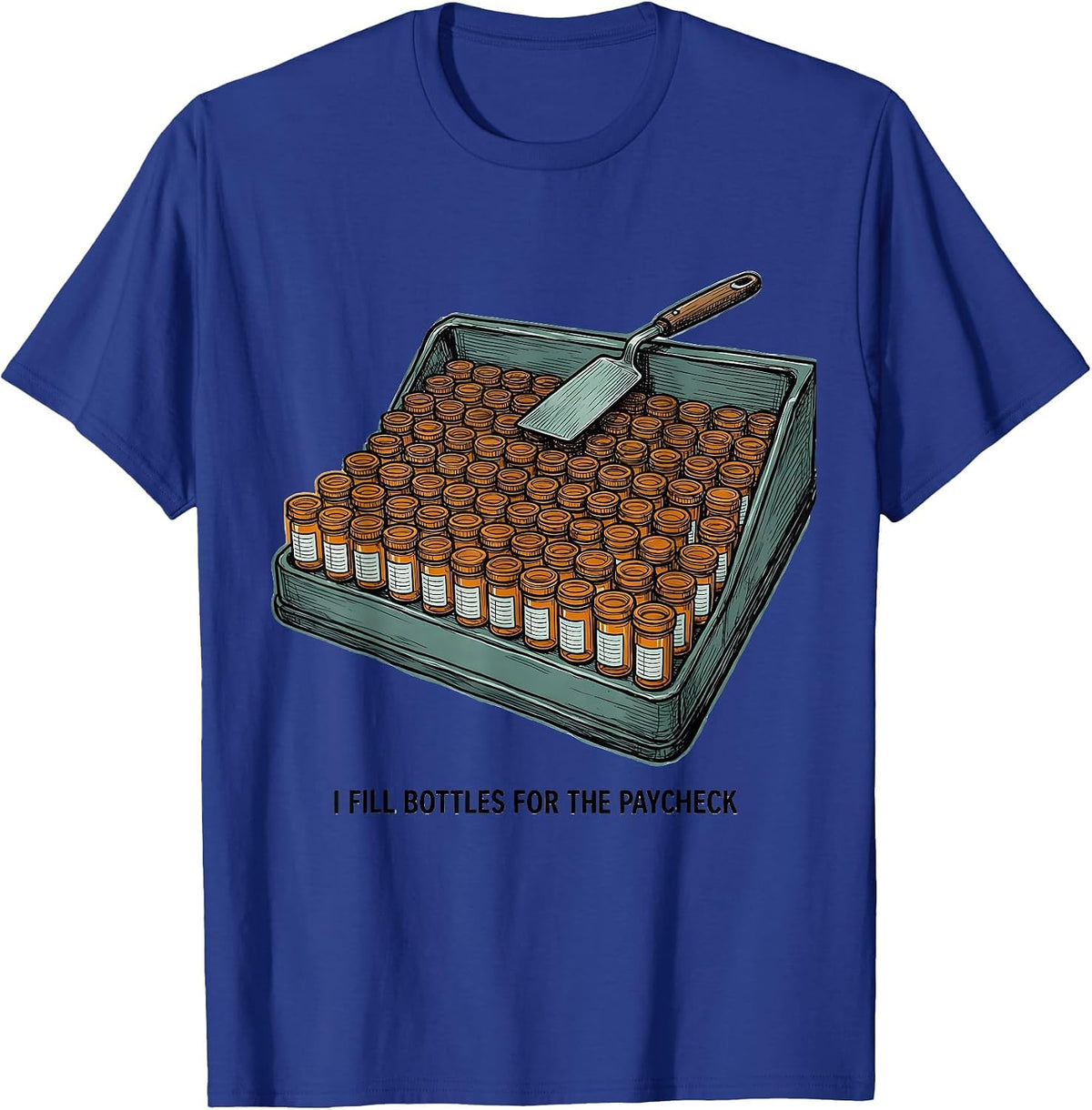 Men's I Fill Bottles For The Paycheck Funny Pharmacy Tech Humor T-Shirt - Royal Blue