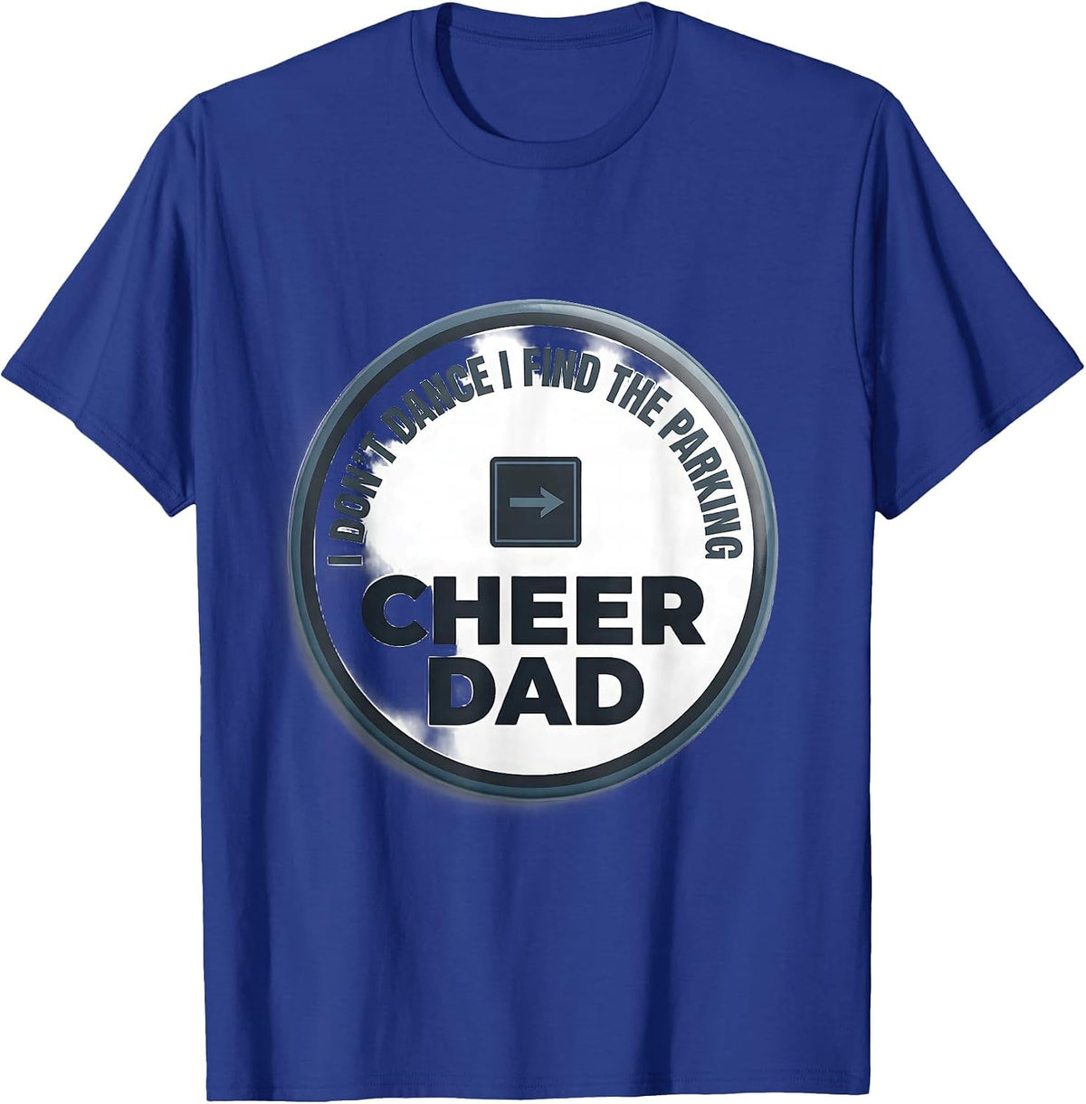 Men's I Don't Dance, I Find The Parking Cheer Dad T-Shirt - Royal Blue