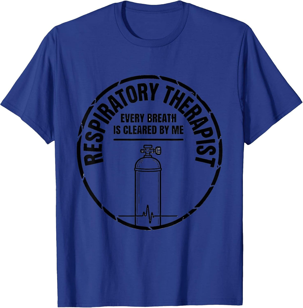 Men's Respiratory Therapist / Every Breath Is Cleared By Me T-Shirt - Royal Blue
