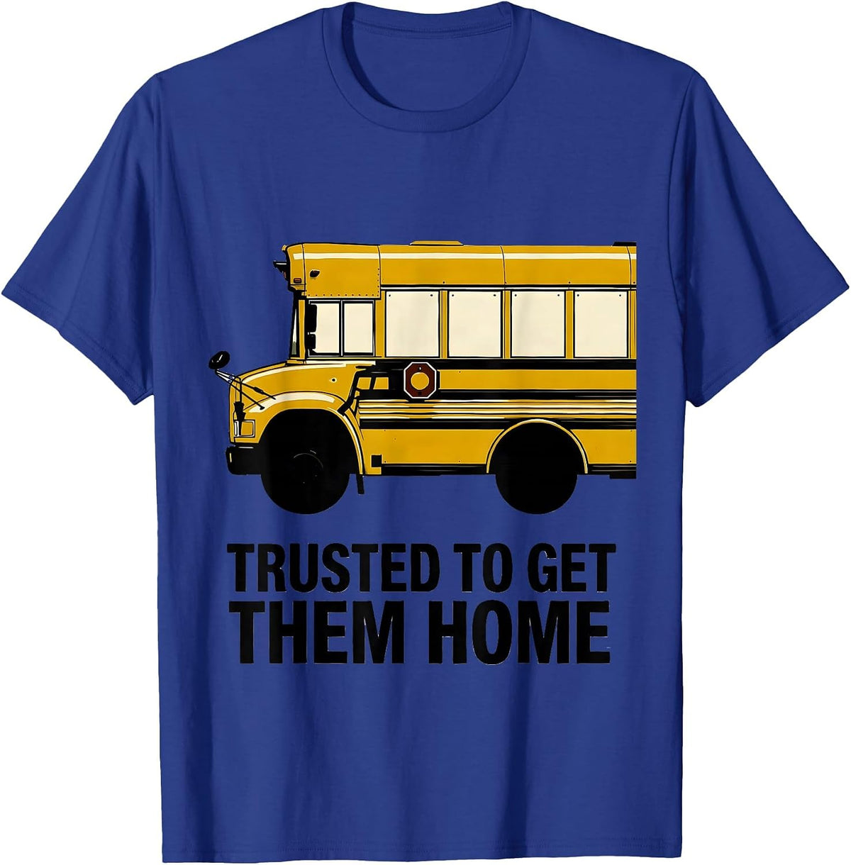 Men's Trusted To Get Them Home Funny School Bus Driver Gift T-Shirt - Royal Blue