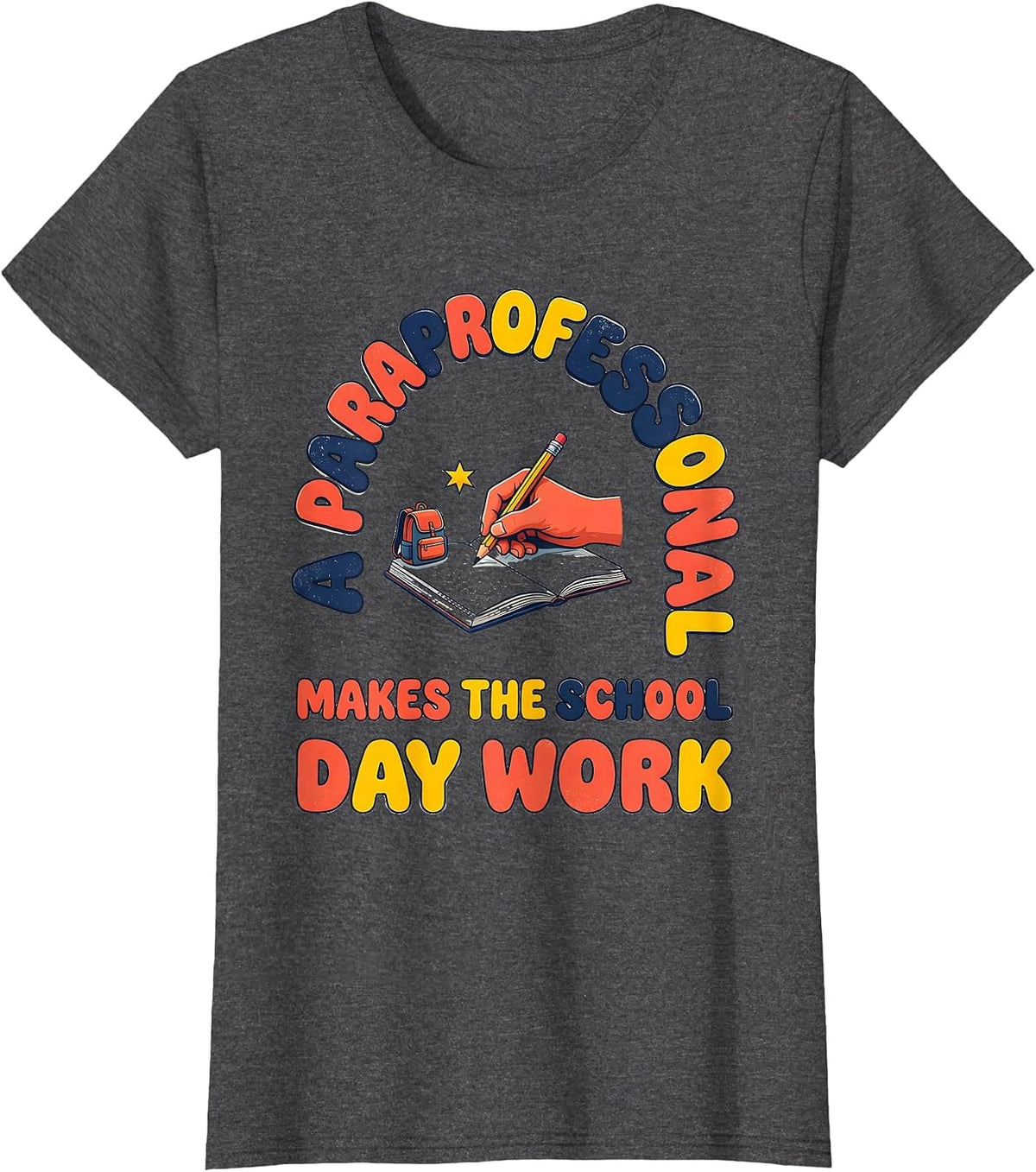 Women's A PARAPROFESSIONAL MAKES THE SCHOOL DAY WORK Paraeducator T-Shirt - Dark Heather Grey