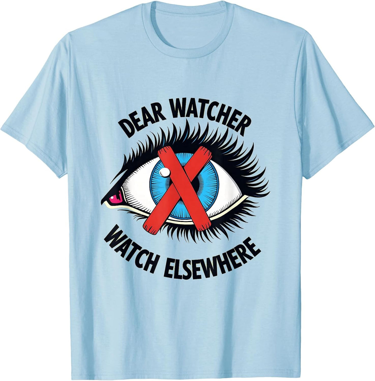 Dear Watcher Watch Elsewhere Funny Privacy Design T-Shirt - Baby Blue